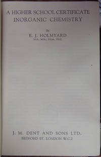 A Higher School Certificate Inorganic Chemistry by E J Holmyard - 1943