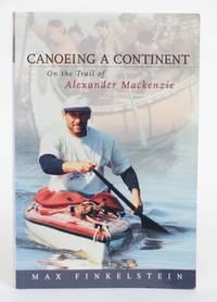 image of Canoeing a Continent: On the Trail of Alexander Mackenzie