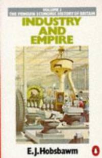 Industry and Empire: From 1750 to the Present Day (Economic Hist of Britain) by E. J. Hobsbawm - 1990-05-01