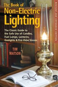 The Book of Non-Electric Lighting: The Classic Guide to the Safe Use of Candles, Fuel Lamps,...