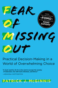 Fear of Missing Out : Practical Decision-Making in a World of Overwhelming Choice