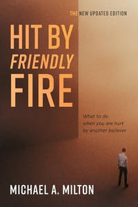 Hit by Friendly Fire: What to Do When You Are Hurt by Another Believer