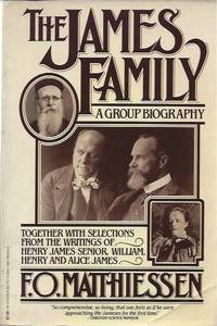 The James Family: A Group Biography, Together with selections from the Writings of Henry James Senior, William, Henry and Alice