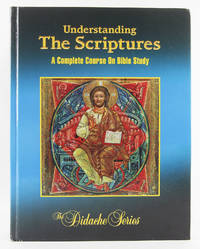 Understanding The Scriptures: A Complete Course On Bible Study (The Didache Series)