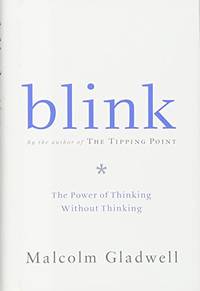 Blink: The Power of Thinking Without Thinking by Malcolm Gladwell by Malcolm Gladwell