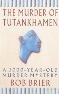 The Murder Of Tutankhamen: A 3000-year-old Murder Mystery by Bob Brier - Paperback - 1999 - from Bookbarn International (SKU: 1867798)