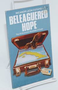 Beleaguered Hope: the US economic blockade of Cuba by Nicanor León Cotayo - Paperback - First Edition - 1991 - from Bolerium Books Inc., ABAA/ILAB (SKU: 110673)