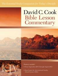 David C. Cook KJV Bible Lesson Commentary 2011-12 : The Essential Study Companion for Every Disciple