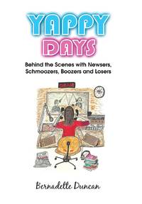 Yappy Days: Behind the Scenes with Newsers, Schmoozers, Boozers and Losers