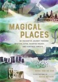Magical Places : An Enchanted Journey Through Mystical Sites, Haunted Houses, and Fairytale Forests