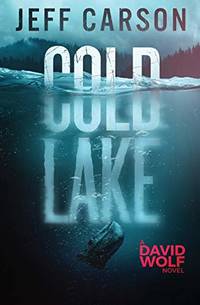 Cold Lake: 5 (David Wolf Mystery Thriller Series) by Carson, Jeff