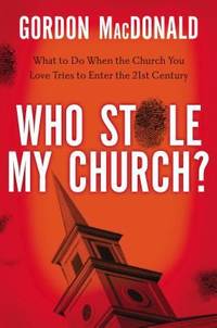 Who Stole My Church? : What to Do When the Church You Love Tries to Enter the Twenty-First Century