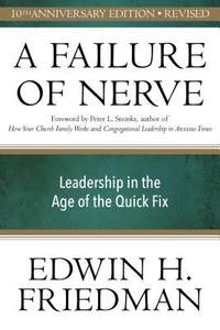 A Failure of Nerve : Leadership in the Age of the Quick Fix
