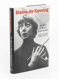 Elaine de Kooning: The Spirit of Abstract Expressionism-Selected Writings by DE KOONING, ELAINE; ROSE SLIVKA, Introduction; MARJORIE LUYCKX, Preface - 1994