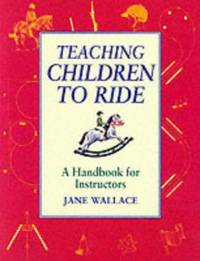 Teaching Children to Ride: A Handbook for Instructors