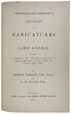 Historical and Descriptive Account of the Caricatures of James Gillray, comprising a Political and Humorous History of the Latter Part of the Reign of George the Third
