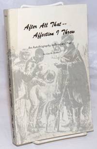 image of After All That---Affection I Threw: An Autobiography in Prose and Poetry
