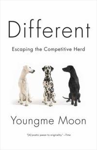 Different : Escaping the Competitive Herd by Youngme Moon - 2011