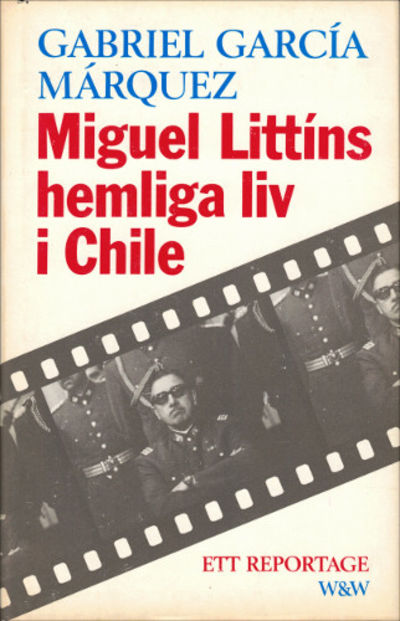 MIGUEL LITTÍNS HEMLIGA LIV I CHILE. Ett reportage.