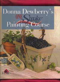 Donna Dewberry&#039;s One Stroke Painting Course by Dewberry, Donna S - 1999