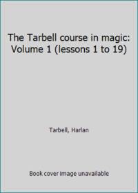 image of The Tarbell course in magic: Volume 1 (lessons 1 to 19)