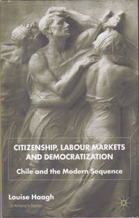 Citizenship, Labour Markets and Democratization: Chile and the Modern Sequence