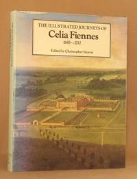 The Illustrated Journeys of Celia Fiennes, 1685-C.1712 by Morris, Christopher; Fiennes, Celia - 1982