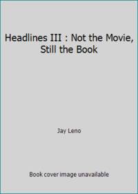 Headlines III : Not the Movie, Still the Book