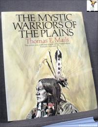 cover of The Mystic Warriors of the Plains: Culture, Arts, Crafts and Religion of the Plains Indians