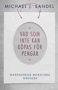 Vad som inte kan köpas för pengar. Marknadens…