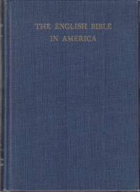 The English Bible in America.  A Bibliography of Editions of the Bible & the New Testament Published in America 1777-1957