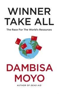 Winner Take All. China's race for resources and…