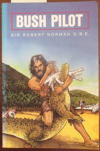 cover of Bush Pilot: Sir Robert Norman O.B.E.