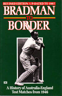 Bradman to Border: A History of Australia-England Test Matches from 1946 (Revised Edition...
