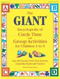 The Giant Encyclopedia of Circle Time and Group Activities for Children 3 to 6: Over 600 Favorite Circle Time Activities Created by Teachers for ... Activities Created by Teachers for Teachers by Charner, Kathy