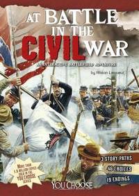 At Battle in the Civil War : An Interactive Battlefield Adventure