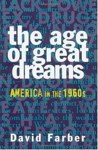 The Age of Great Dreams : America in The 1960s by David Farber - 1994