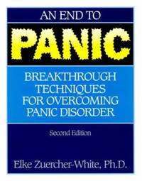 An End to Panic : Breakthrough Techniques for Overcoming Panic Disorder