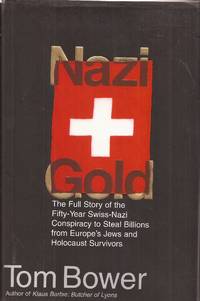 Nazi Gold: The Full Story, etc. by Bower, Tom