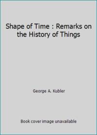 Shape of Time: Remarks on the History of Things