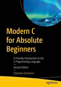 Modern C for Absolute Beginners : A Friendly Introduction to the C Programming Language