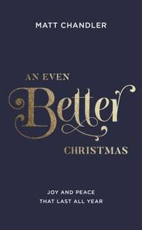An Even Better Christmas : Joy and Peace That Last All Year