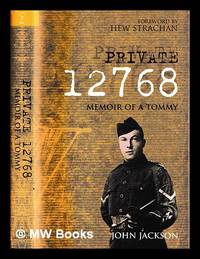 Private 12768 : memoir of a Tommy / John Jackson ; [foreword by Hew Strachan]