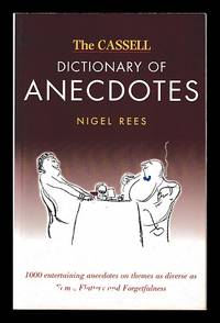 The Cassell dictionary of anecdotes / [compiled by] Nigel Rees