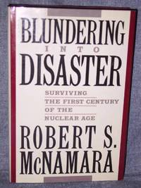 Blundering Into Disaster - Surviving the First Century of the Nuclear Age