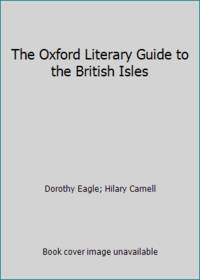 The Oxford Literary Guide to the British Isles by Dorothy Eagle; Hilary Carnell - 1980