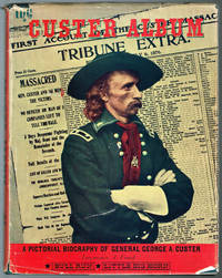 The CUSTER ALBUM: A PICTORIAL BIOGRAPHY OF GENERAL GEORGE A. CUSTER by Frost, Lawrence A - 1964