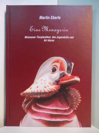 Eine Menagerie. Meissener Tierplastiken des Jugendstils und Art dÃ©cos [anlÃ¤sslich der Ausstellung &quot;&quot;Eine Menagerie im SchlÃ¶Ã�chen&quot;&quot;, 19. Januar bis 30. MÃ¤rz 2003 by Eberle, Martin - 2003