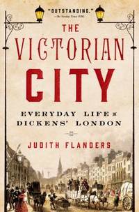 The Victorian City : Everyday Life in Dickens' London