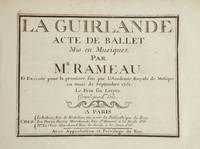 La Guirlande Acte de Ballet ... Exécuté pour la premiere fois par L'Academie Royale de Musique au mois de Septembre 1751. Le Prix six Livres. Gravé par Ls. Hue. [Full score]